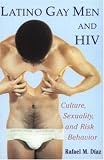 Latino Gay Men and HIV: Culture, Sexuality, and Risk Behavior Rafael M. Diaz