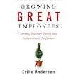 Growing Great Employees: Turning Ordinary People into Extraordinary Performers ~ Erika Andersen