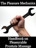 The Pleasure Mechanics Handbook on Pleasurable Prostate Massage