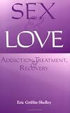 : Sex and Love: Addiction, Treatment and Recovery