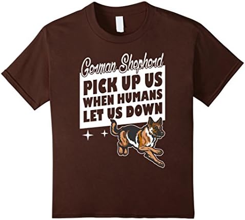 Kids German Shepherd Pick Up Us When Humans Let Us Down T-shirt 12 Brown
