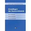 Grundlagen der Deutschdidaktik: Sprachdidaktik - Mediendidaktik - Literaturdidaktik Grundlagen der Deutschdidaktik: Sprachdidaktik - Mediendidaktik - Literaturdidaktik