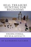 Real Treasure Hunting for Beginners: Finding Fossils, Rocks & Artifacts