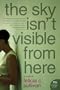 The Sky Isn't Visible from Here: A Memoir (P.S.)