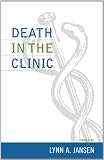 Death in the Clinic (Practicing Bioethics)