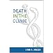 Death in the Clinic (Practicing Bioethics)