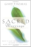 Sacred Marriage: What If God Designed Marriage to Make Us Holy More Than to Make Us Happy