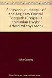 Creigiau a thirluniau llwybr arfordirol Ynys Môn = Rocks and landscapes of the Anglesey coastal footpath