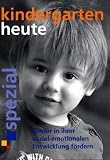 kindergarten heute spezial: Kinder in ihrer sozial-emotionalen Entwicklung fördern