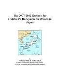  : The 2007-2012 Outlook for Children’s Backpacks on Wheels in Japan