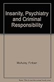 Insanity, psychiatry and criminal responsibility