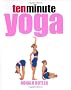 10-minute Yoga ( Ten Minute 10 )