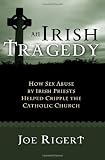 An Irish Tragedy: How Sex Abuse By Irish Priests Helped Cripple The Catholic Church