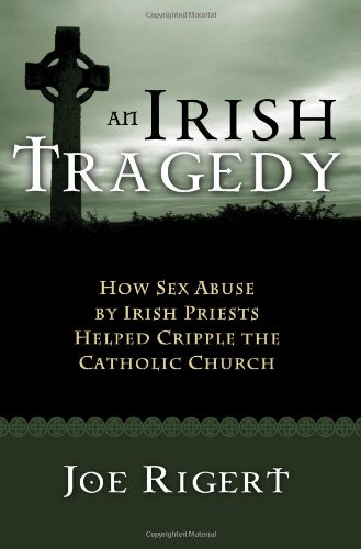 an irish tragedy how sex abuse by irish priests helped cripple the catholic church