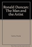 Ronald Duncan : the man and the artist