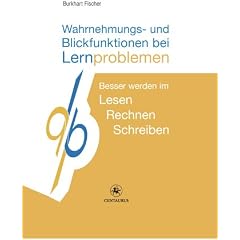 Wahrnehmungs- und Blickfunktionen bei Lernproblemen: Besser werden im Lesen - Rechnen - Schreiben