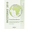 INCOTERMS� 2010 - Praxishandbuch: Praxis-Know-how f�r Anwender zum offiziellen Regelwerk der INCOTERMS� 2010