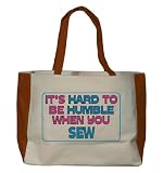 It's hard to be humble when you Sew Large BELLA TOTEBAG w/ pockets (Choice of Colors)