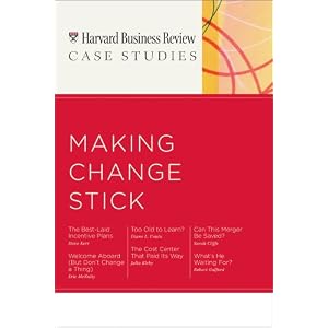 HBR Case Studies: Making Change Stick (Harvard Business Review Case Studies) by Harvard Business Press