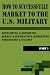 How To Successfully Market To U.S. Military: Developing & Deploying Essential Direct Marketing Strategies & Tactics (Part 1)