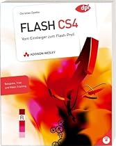 Einführung in Flash CS4: Vom Einsteiger zum Flashprofi in wenigen Tagen