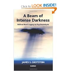 A Beam of Intense Darkness: Wilfred Bion's Legacy to Psychoanalysis