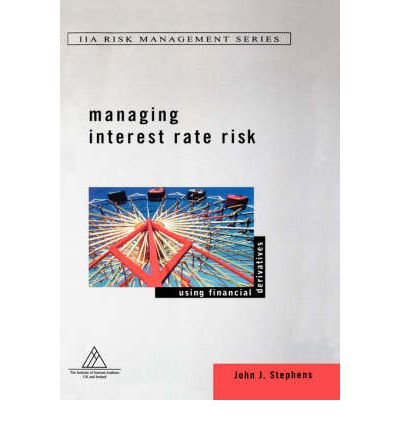 [(Managing Interest Rate Risk: Using Financial Derivatives )] [Author: John J. Stephens] [Mar-2002]