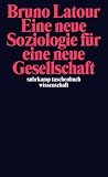 Produkt-Bild: Eine neue Soziologie f&uuml;r eine neue Gesellschaft: Einf&uuml;hrung in die Akteur-Netzwerk-Theorie (suhrkamp taschenbuch wissenschaft)
