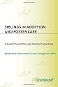 Siblings in Adoption and Foster Care: Traumatic Separations and Honored Connections