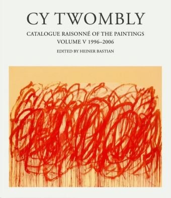 CY Twombly: Catalogue Raisonne of the Paintings 1996-2006