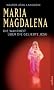 Maria Magdalena: Die Wahrheit �ber die Geliebte Jesu