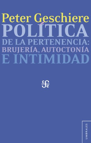 Política de la pertenencia. Brujería, autoctonía e intimidad (Umbrales) (Spanish Edition)