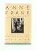 Search : ANNE FRANK REMEMBERED: THE STORY OF THE WOMAN WHO HELPED TO HIDE THE FRANK FAMILY