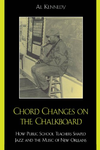 Chord Changes on the Chalkboard: How Public School Teachers Shaped Jazz and the Music of New Orleans (Studies in Jazz)