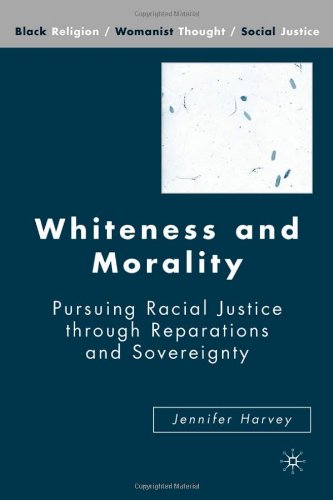 whiteness and morality pursuing racial justice through reparations and sovereignty black religionwomanist thought