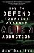 How to Defend Yourself Against Alien Abduction