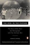 The Girl in the Picture: The Story of Kim Phuc, the Photograph, and the Vietnam War