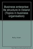 Business enterprise : its structure in Ireland