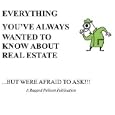 Everything You've Always Wanted to Know About Real Estate...but were afraid to ask (Real Estate...'for the rest of us'.)'