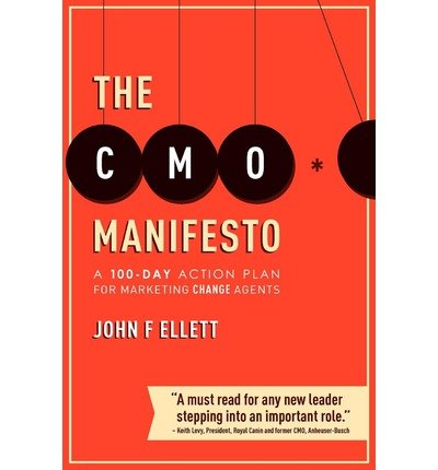 By John F Ellett The CMO Manifesto: A 100-Day Action Plan for Marketing Change Agents