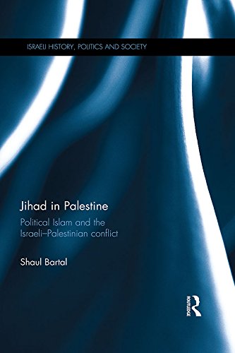 Jihad in Palestine: Political Islam and the Israeli-Palestinian Conflict (Israeli History, Politics and Society)
