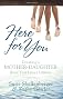 Here for You: Creating a Mother-Daughter Bond That Lasts a Lifetime