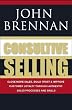 Consultive Selling: Close more sales, build trust and improve customer loyalty through consultative sales processes and skills