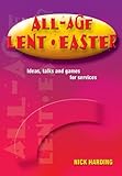All-age Lent, Easter : ideas, talks and games for services