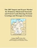 The 2007 Import and Export Market for Printed or Illustrated Postcards and Printed Cards Bearing Personal Greetings and Messages in Germany