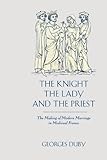 The Knight, the Lady and the Priest: The Making of Modern Marriage in Medieval France