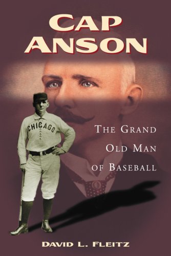 Cap Anson: The Grand Old Man of Baseball
