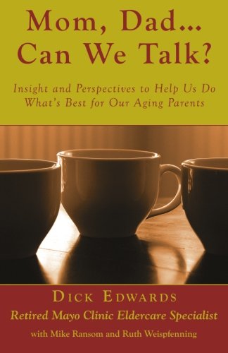 Mom, Dad ... Can We Talk?: Insight and Perspectives to Help Us Do What's Best for Our Aging Parents