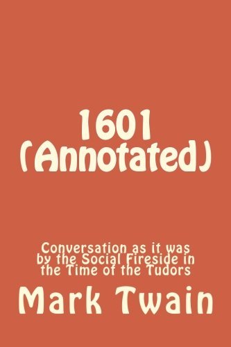 1601 (Annotated): Conversation as it was by the Social Fireside in the Time of the Tudors