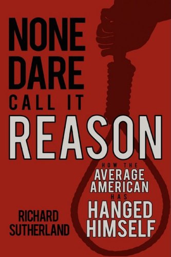 None Dare Call It Reason: How the Average American has Hanged Himself